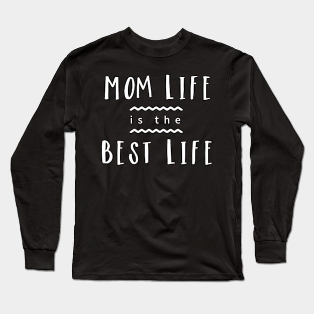 Mom Life is the Best Life Long Sleeve T-Shirt by karolynmarie